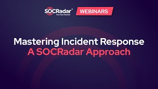 Mastering Incident Response  A SOCRadar Approach