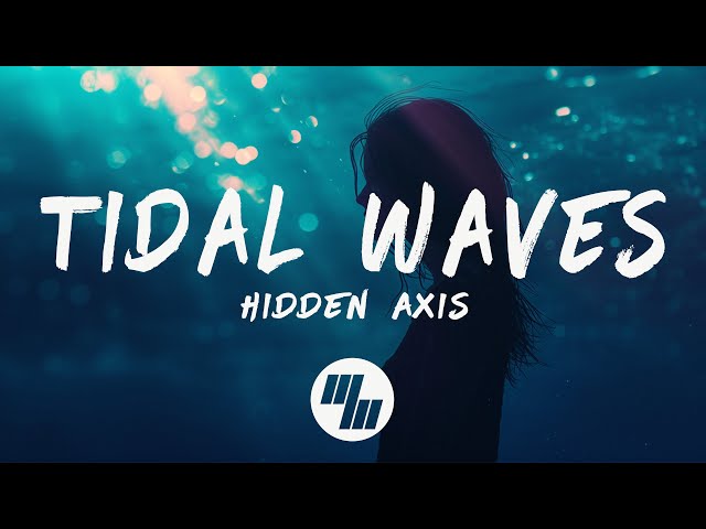 Hidden Axis - Tidal Waves (Lyrics) class=