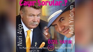 CAYIR SORULAR TALK SHOW 16 MAYIS CUMARTESİ INSTAGRAM CANLI YAYIN KONUK EFSANE AKTÖR NURİ ALÇO