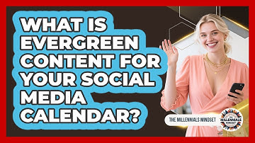 What Is Evergreen Content For Your Social Media Calendar? - The Millennials Mindset