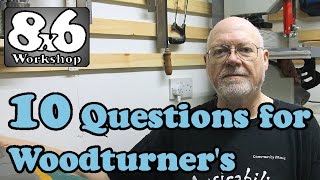 Woodturners &quot;10 Questions&quot;