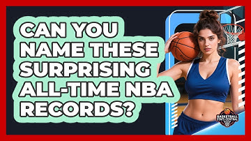 Can You Name These Surprising All-time NBA Records? - Basketball Stats Central