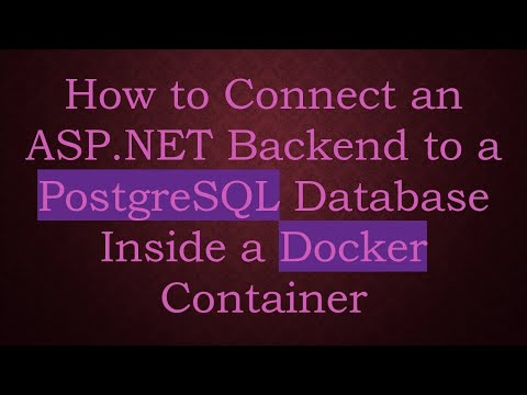 How to Connect an ASP.NET Backend to a PostgreSQL Database Inside a Docker Container