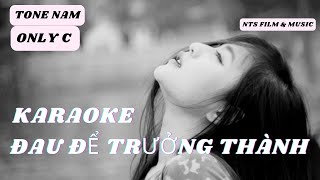 Karaoke - Đau để trưởng thành - Karaoke Tone Nam Only C