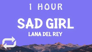 [ 1 HOUR ] Lana Del Rey - Sad Girl (Lyrics)