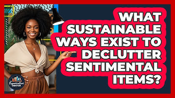 What Sustainable Ways Exist To Declutter Sentimental Items? - Your Organization Mentor