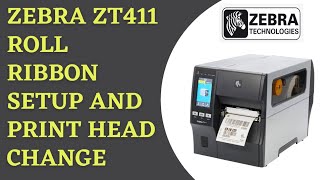 How To Zebra ZT410-411 Roll Ribbon Setup And Print Head Change