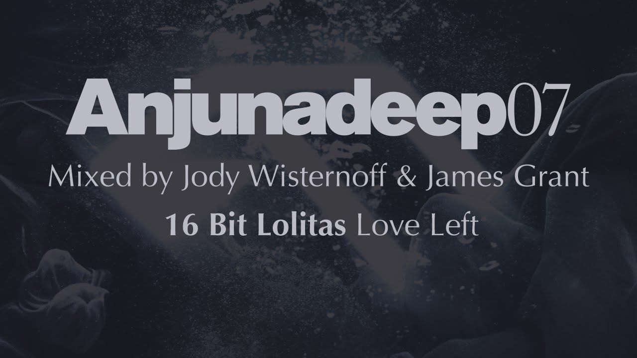 16 Bit Lolitas - Love Left - Anjunadeep 07 Preview