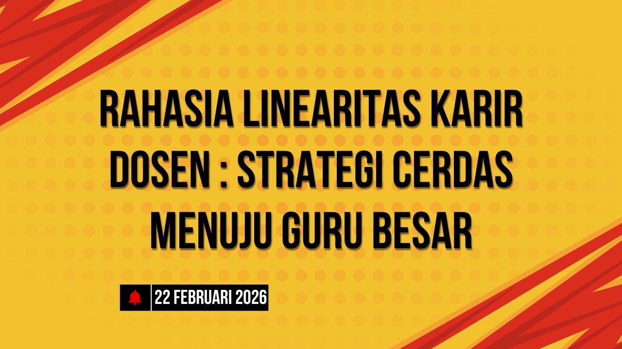 Webinar Rahasia Linearitas Karir Dosen : Strategi Cerdas Menuju Guru Besar