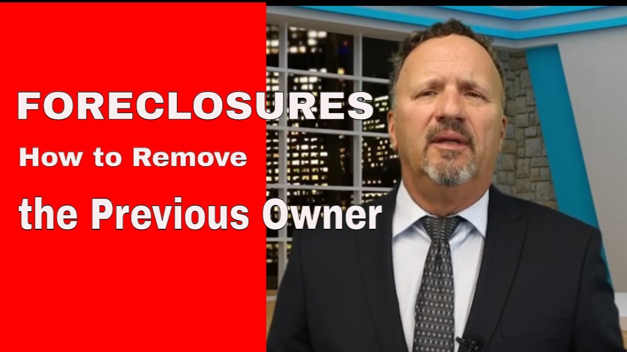 Foreclosure - Removing the Former Owner Who Won't Leave