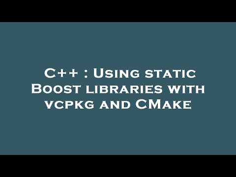 C++ : Using static Boost libraries with vcpkg and CMake
