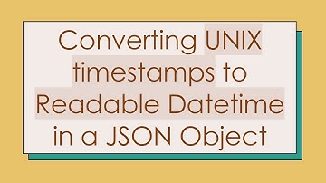 Converting UNIX timestamps to Readable Datetime in a JSON Object