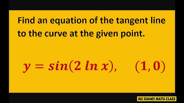 Find equation of tangent line to curve y= sin(2 ln x) at point (1,0). Chain Rule. Natural logarithm