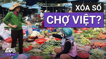 “Khai tử” hay “lên đời” 7.000 chợ truyền thống? Cú sốc văn hóa hay xu thế tất yếu? l VTC One
