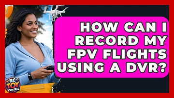 How Can I Record My FPV Flights Using A DVR? - RC Toy Central