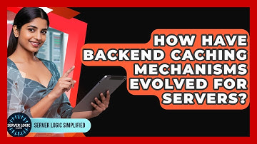 How Have Backend Caching Mechanisms Evolved For Servers? - Server Logic Simplified