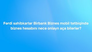 Onlayn Hesab Açma - Fərdi Sahibkarlar Birbank Biznes Tətbiqində Biznes Hesabını Necə Aça Bilərlər?
