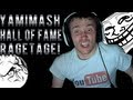 Yamimash Hall of Fame RAGETAGE!