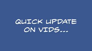 Quick Update On Vids...