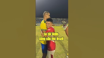 So tài Skills cùng các cầu thủ Brazil ai cũng quá là đỉnh luôn ae ơii