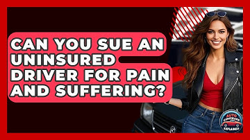 Can You Sue An Uninsured Driver For Pain And Suffering? - Auto Coverage Explained