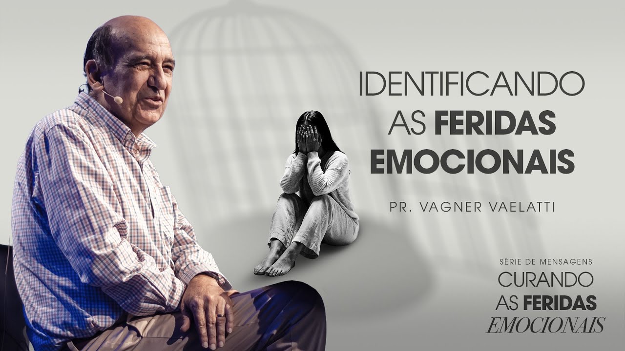 Curando Feridas Emocionais: Identificando as Feridas Emocionais | Pr. Vagner Vaelatti