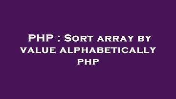 PHP : Sort array by value alphabetically php