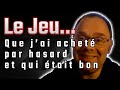 Le jeuque tu as achet par hasard et qui tait bon