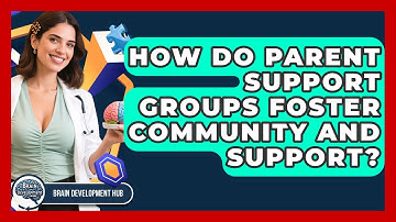 How Do Parent Support Groups Foster Community And Support? - Brain Development Hub