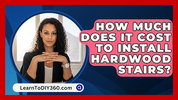 How Much Does It Cost To Install Hardwood Stairs? - LearnToDIY360.com