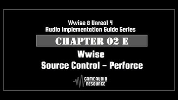Wwise Unreal - Chapter 02E: Wwise - Source Control Perforce V2