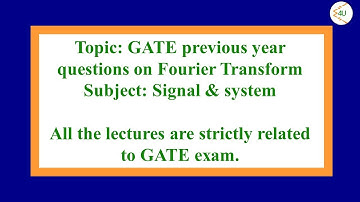 Lec-34 Previous year GATE problems (1-6) based on Fourier Transform (Signal & system)