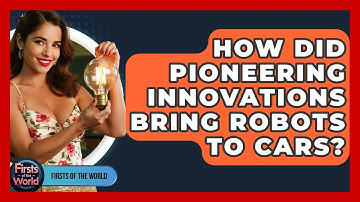 How Did Pioneering Innovations Bring Robots To Cars? - Firsts of the World