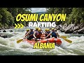 Explore Osumi Canyon Albania WILDEST Rafting Adventure Explore Osumi Canyon Albania WILDEST Rafting Adventure