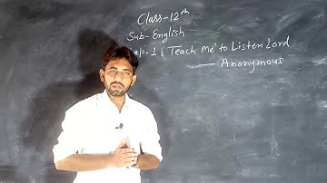 Class-12th, English, Chapter 1 : Teach me to Listen Lord