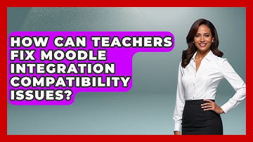 How Can Teachers Fix Moodle Integration Compatibility Issues? - Teacher Tech Toolbox