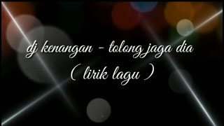 DJ KENANGAN - TOLONG JAGA DIA ( lirik lagu )