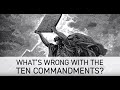 What's Wrong With The Ten Commandments?