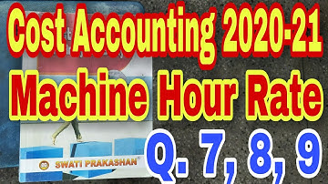 Cost Accounting 2020-21 | Machine Hour Rate | Q. 7, 8, 9 | swati prakashan | bcom