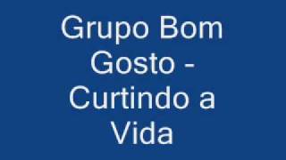 Video thumbnail of "Grupo Bom Gosto - Curtindo a Vida"