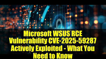 Microsoft WSUS RCE Vulnerability CVE-2025-59287 Actively Exploited - What You Need to Know