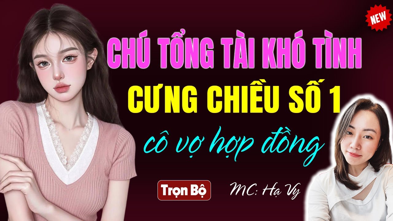 Chú tổng tài khó tính cưng chiều số 1 cô vợ hợp đồng | AUDIO TIỂU THUYẾT NGÔN TÌNH HẠ VY DIỄN ĐỌC