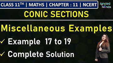Class 11th Maths | Miscellaneous Examples | Example 17 to 19 | Chapter 11: Conic Sections | NCERT