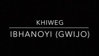 Ibhanoyi (gwijo) | KweenKhiwe | KhiweG
