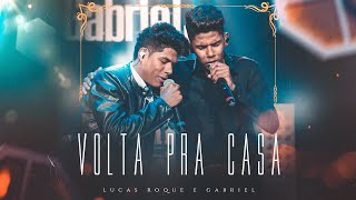 Video thumbnail of "Lucas Roque e Gabriel - Volta Pra Casa (Clipe Oficial)"