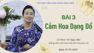 CẮM HOA DẠNG ĐỔ - Cô Phan Thị Ngọc Mai hướng dẫn