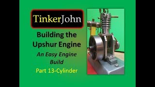 Building the Upshur IC Model Gas Engine -- Part 13 (Cylinder)