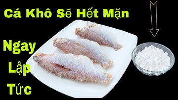 Cá Khô Hết Mặn Ngay Lập Tức , Cách chiên Cá  Khô Giòn Mềm Thơm Ngon