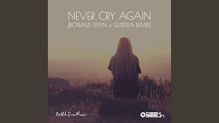 Never Cry Again (Rowald Steyn & Gustixa Remix)