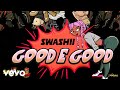 Swashii  good e good official audio